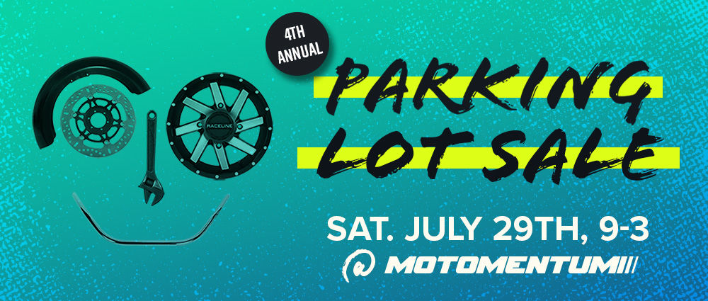 4th Annual Parking Lot Sale. Sat. July 29, 9-3 @ Motomentum